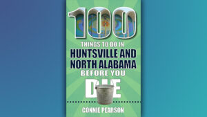 100 Things to Do In Huntsville & North Alabama Before You Die