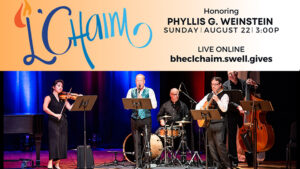 10th Annual BHEC L’Chaim Online Fundraiser|Phyllis Weinstein|Max & Betty Steinmetz