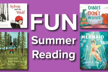 Fun Summer Reading|FOREST BATH RIGHT DOWN THIS PATH|THE MERMAID WITH NO TAIL|DINOS DON'T MEDITATE|SYLVIE AND THE WOLF