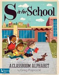 S is for School: Classroom Alphabet by Greg Paprocki